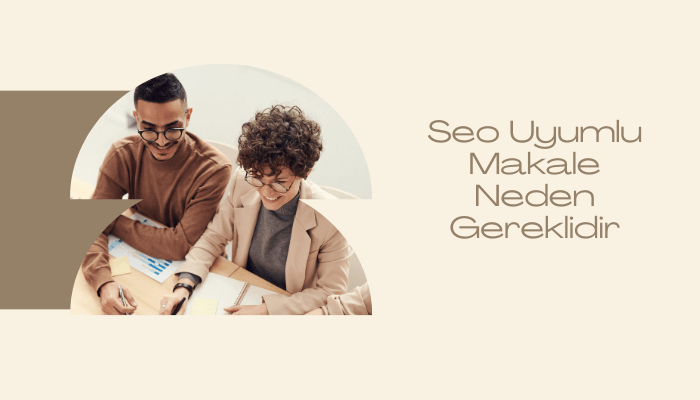 Seo Uyumlu Makale Neden Gereklidir Seo Uyumlu Makale Neden Önemlidir